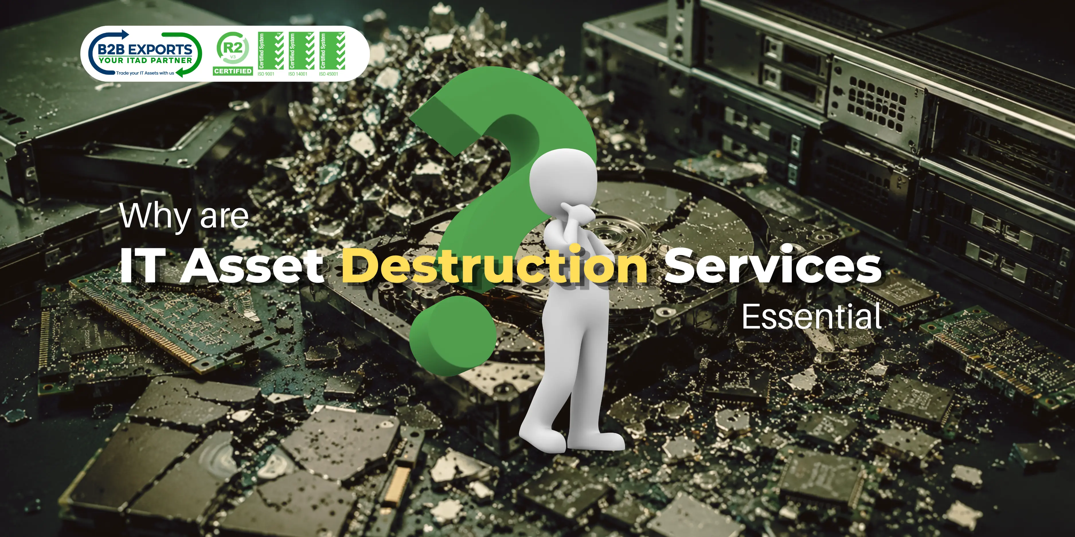 Why-are-IT-Asset-Destruction-Services-Essential-B2BexportsLLC